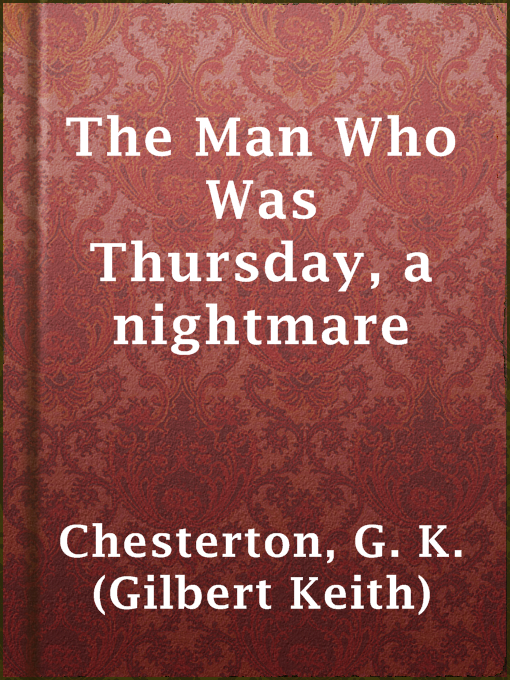 Title details for The Man Who Was Thursday, a nightmare by G. K. (Gilbert Keith) Chesterton - Available